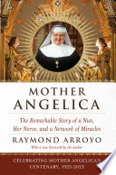 Cover of Mother Angelica: The Remarkable Story of a Nun, Her Nerve, and a Network of Miracles
