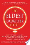 Cover of The Eldest Daughter Effect: How First Born Women - like Oprah Winfrey, Sheryl Sandberg, JK Rowling and Beyonce - Harness their Strengths
