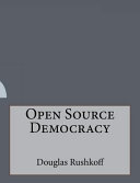 Cover of Douglas Rushkoff - Open Source Democracy