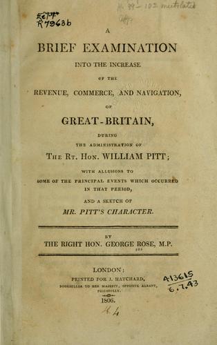 Cover of A brief examination into the increase of the revenue, commerce, and navigation of Great Britain during the administration of the Rt. Hon. William Pitt