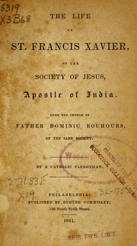 Cover of The life of St. Francis Xavier, of the Society of Jesus
