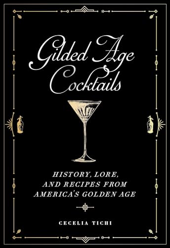 Cover of Gilded Age Cocktails: History, Lore, and Recipes from America's Golden Age