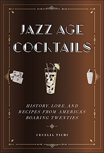 Cover of Jazz Age Cocktails: History, Lore, and Recipes from America's Roaring Twenties