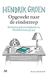 Cover of Opgewekt naar de eindstreep: Het laatste geheime dagboek van Hendrik Groen, 90 jaar