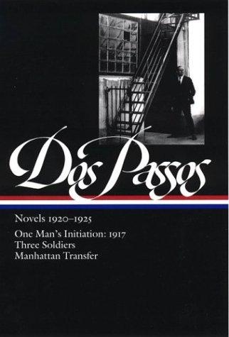 Cover of Dos Passos: Novels 1920-1925: One Man's Initiation: 1917, Three Soldiers, Manhattan Transfer