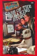 Cover of Case of the Breaking Story