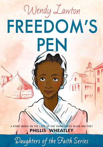 Cover of Freedom's Pen: A Story Based on the Life of the Young Freed Slave and Poet Phillis Wheatley