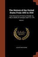 Cover of The History of the United States from 1492 to 1910, Volume 1 From Discovery of America October 12, 1492 to Battle of Lexington April 19, 1775