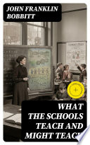 Cover of What the Schools Teach and Might Teach