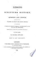 Cover of Lessons in Scripture History in Question and Answer, for the Use of Teachers in Infant and Sunday Schools. To Accompany a Series of ... Illustrations of the Old and New Testament