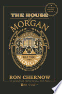 Cover of Gia Tộc Morgan - Một Triều Đại Ngân Hàng Mỹ Và Sự Trỗi Dậy Của Nền Tài Chính Hiện Đại