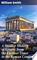 Cover of A Smaller History of Greece: from the Earliest Times to the Roman Conquest