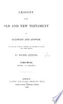 Cover of Lessons on the Old and New Testament in Question and Answer ... A new edition, ... enlarged
