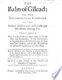 Cover of The Balm of Gilead: Or, the Reconciler and Composer of the Present Differences and Unhappy Divisions Among Us. ... By E. T., a True Friend of the Church and Kingdom of England