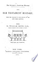 Cover of Old Testament History, from Creation to the Return of the Jews from Captivity/ Edited: by William Smith