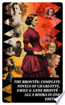 Cover of The Brontës: Complete Novels of Charlotte, Emily & Anne Brontë - All 8 Books in One Edition