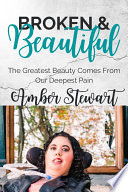 Cover of Broken and Beautiful: The greatest beauty comes from our deepest pain