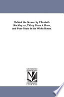 Cover of Behind the Scenes. by Elizabeth Keckley. Or, Thirty Years a Slave, and Four Years in the White House.