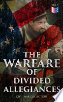 Cover of The Warfare of Divided Allegiances: Civil War Collection