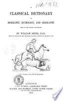 Cover of A Classical Dictionary of Biography, Mythology, and Geography Based on the Larger Dictionaries William Smith