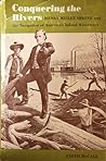 Cover of Conquering the Rivers: Henry Miller Shreve and the Navigation of America's Inland Waterways