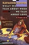 Cover of What We Talk About When We Talk About Love: Stories