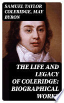 Cover of The Life and Legacy of Coleridge: Biographical Works