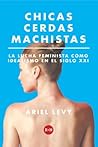 Cover of Chicas cerdas machistas. La lucha feminista como idealismo en el siglo XXI