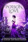 Cover of Poison Love: A Limited Edition Collection of Fantasy and Urban Fantasy