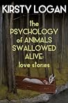 Cover of The Psychology of Animals Swallowed Alive: Love Stories