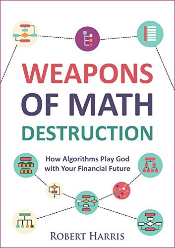 Cover of Weapons of Math Destruction: How Algorithms Play God with Your Financial Future