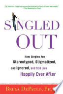 Cover of Singled Out: How Singles Are Stereotyped, Stigmatized, and Ignored, and Still Live Happily Ever After