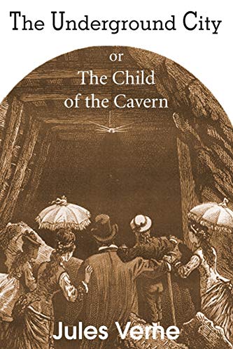 Cover of The Underground City, or, the Child of the Cavern