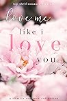 Cover of Love Me Like I Love You