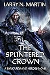 Cover of The Splintered Crown: A Tankards and Heroes Novel