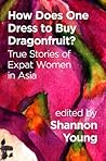 Cover of How Does One Dress to Buy Dragonfruit? True Stories of Expat Women in Asia