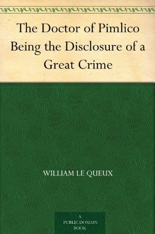 Cover of The Doctor of Pimlico Being the Disclosure of a Great Crime