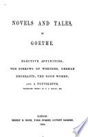Cover of Novels and tales by Goethe. Elective affinities; The sorrows of Werther; German emigrants; The good women; and A nouvelette. Translated chiefly by R. D. Boylan.