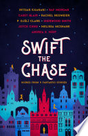 Cover of Swift the Chase: Scenes from 9 Fantastic Stories