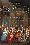 Cover of The Courtiers: Splendor and Intrigue in the Georgian Court at Kensington Palace