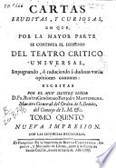Cover of Cartas eruditas y curiosas, en que por la mayor parte se continúa el designio del Tatro crítico universal, impugnando o reduciendo a dudosas varias opiniones comunes ...