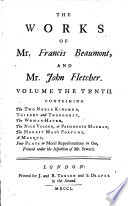 Cover of The Works of Francis Beaumont, and Mr. John Fletcher: The two noble kinsmen; Thierry and Theodoret; The woman-hater; The nice valour; The honest man's fortune; A masque; Four plays or moral representations in one