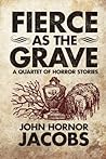 Cover of Fierce as the Grave: A Quartet of Horror Stories