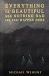 Cover of Everything Is Beautiful and Nothing Bad Can Ever Happen Here