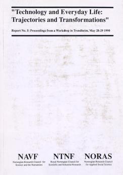 Cover of "Technology and everyday life : trajectories and transformations" : proceedings from a workshop in Trondheim, May 28-29, 1990