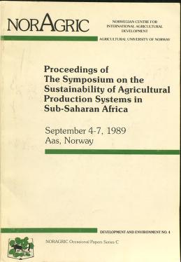 Cover of Proceedings of The Symposium on the Sustainability of Agricultural Production Systems in Sub-Saharan Africa, 4-7 September, 1989, Aas, Norway