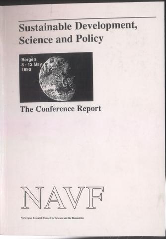 Cover of Sustainable development, science and policy : a conference organised by the Norwegian Research Council for Science and the Humanities, in liaison with the European Science Foundation, and in co-operation with the Regional Conference on the Report of the World Commission on Environment and Development (WCED) in the ECE region, Bergen, 8-16 May 1990