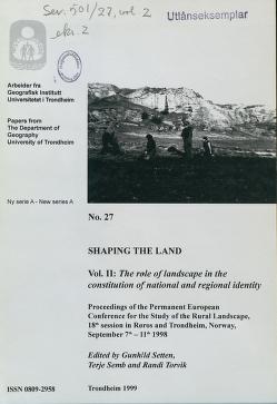 Cover of Shap ing the land : proceedings of the Permanent European Conference for the Study of the Rural Landscape, 18th session in Røros and Trondheim, Norway, September 7th-11th 1998. Vol. 2 : The role of landscape in the constitution of national and regional identity