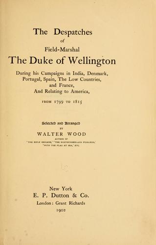 Cover of The despatches of Field-Marshal the Duke of Wellington during his campaigns in India, Denmark, Portugal, Spain