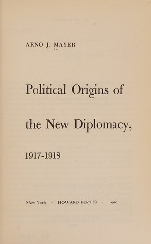 Cover of Political origins of the new diplomacy, 1917-1918